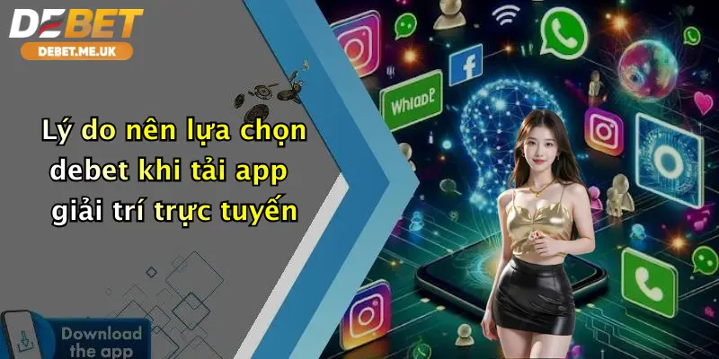 Tải App Debet 3 Lý do nên lựa chọn debet khi tải app giải trí trực tuyến